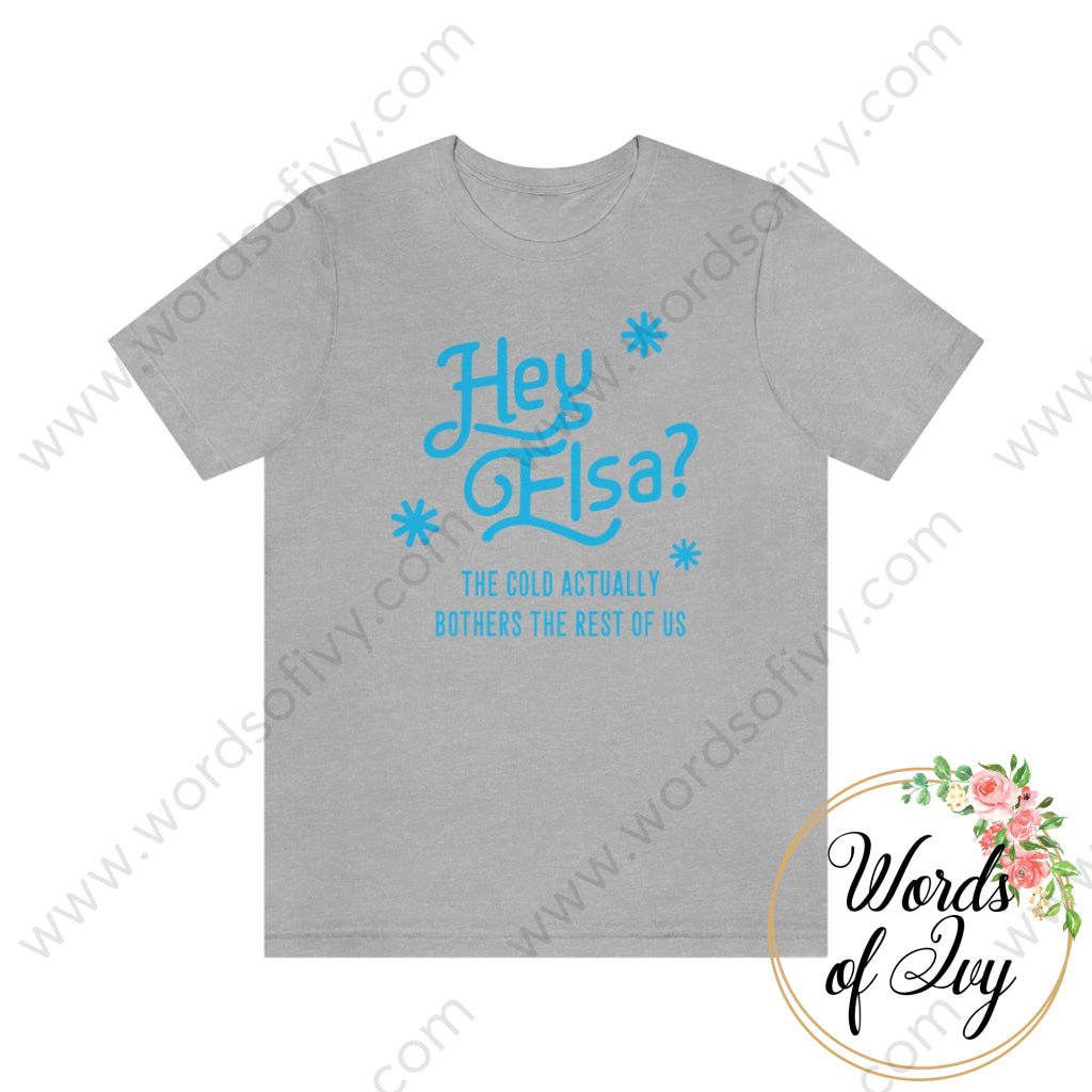 Adult Tee - Hey Elsa The Cold Actually Bothers Rest Of Us 221015010 Athletic Heather / S T-Shirt