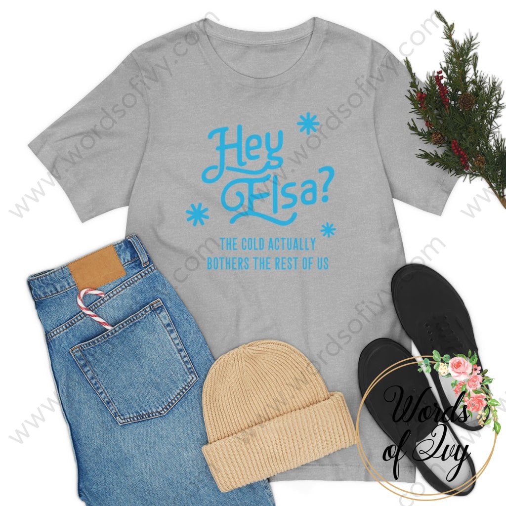 Adult Tee - Hey Elsa the cold actually bothers the rest of us 221015010 | Nauti Life Tees