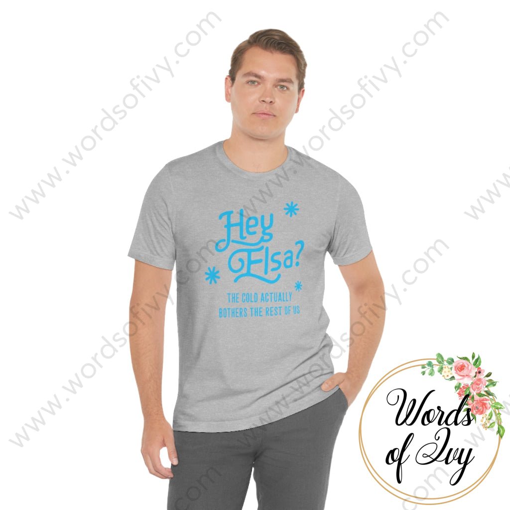 Adult Tee - Hey Elsa the cold actually bothers the rest of us 221015010 | Nauti Life Tees