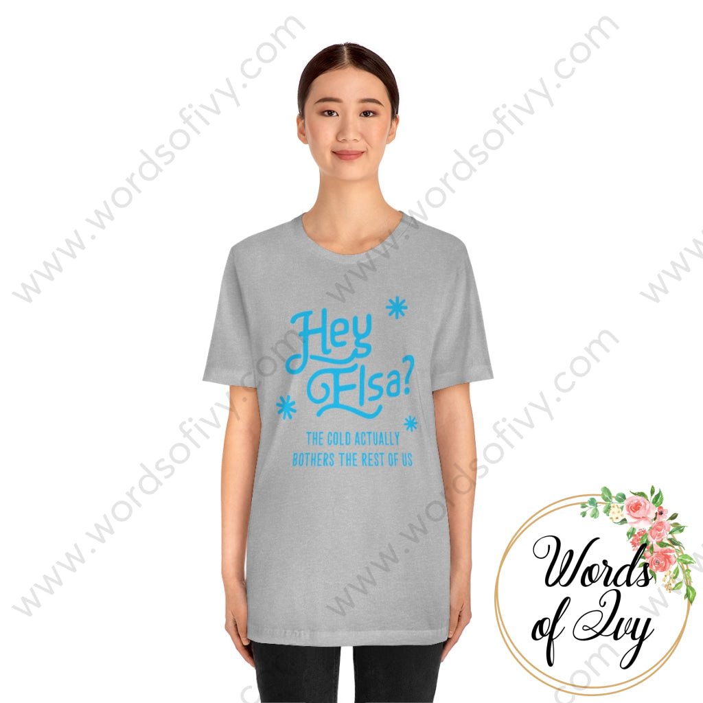 Adult Tee - Hey Elsa the cold actually bothers the rest of us 221015010 | Nauti Life Tees