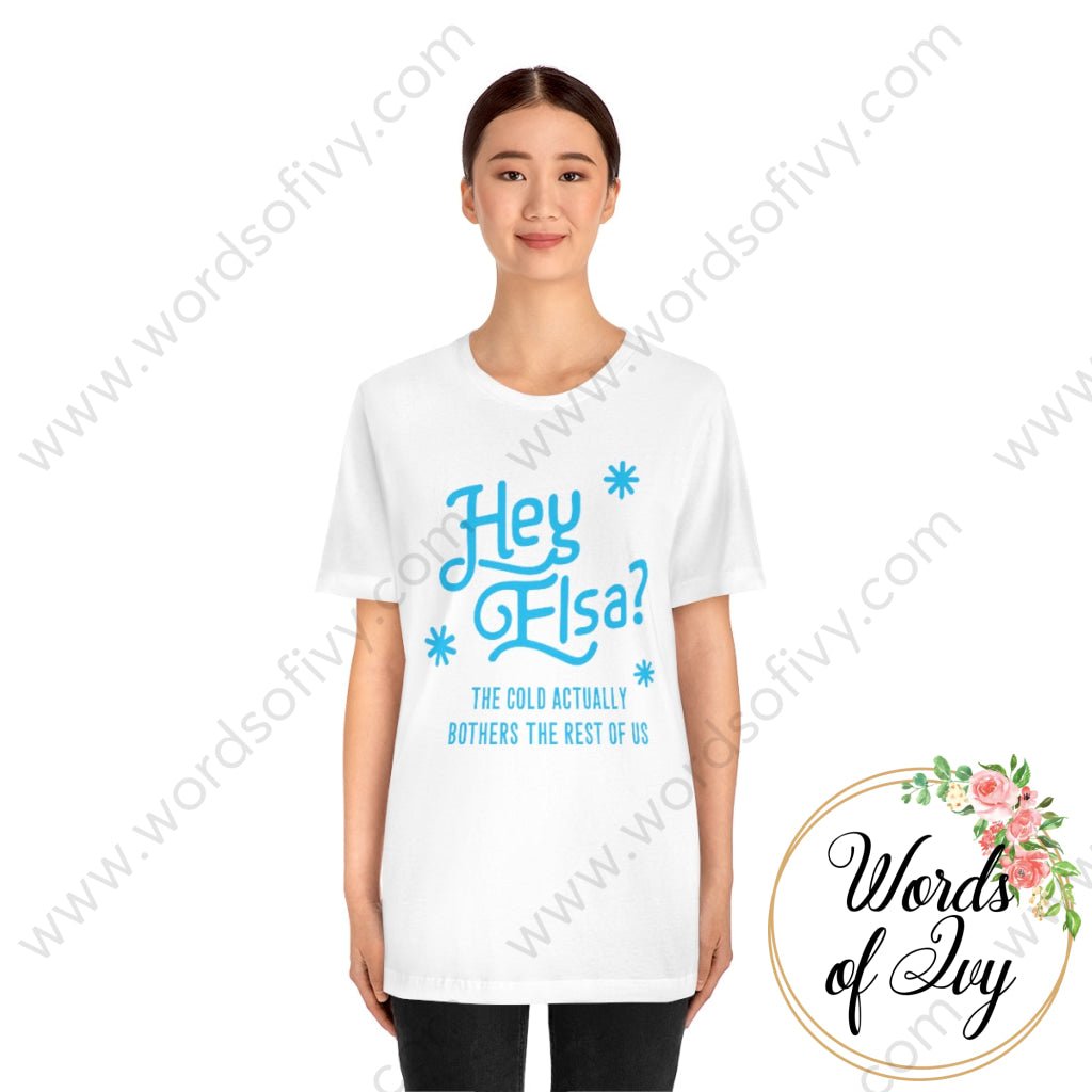 Adult Tee - Hey Elsa the cold actually bothers the rest of us 221015010 | Nauti Life Tees