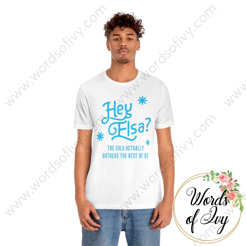 Adult Tee - Hey Elsa the cold actually bothers the rest of us 221015010 | Nauti Life Tees