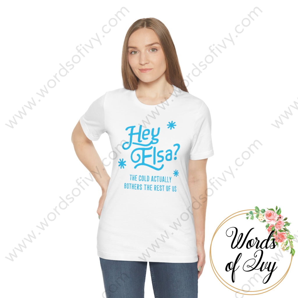 Adult Tee - Hey Elsa the cold actually bothers the rest of us 221015010 | Nauti Life Tees