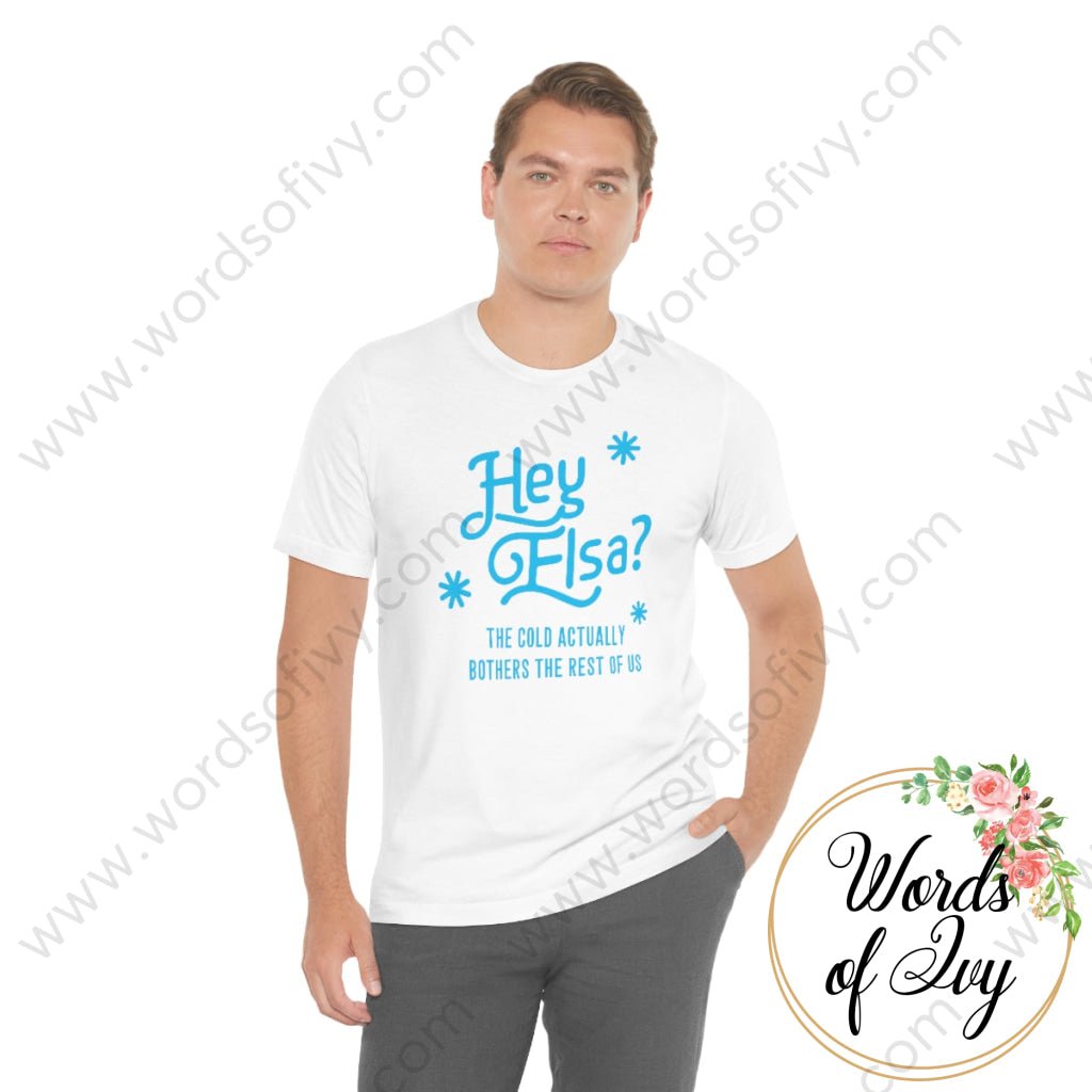 Adult Tee - Hey Elsa the cold actually bothers the rest of us 221015010 | Nauti Life Tees