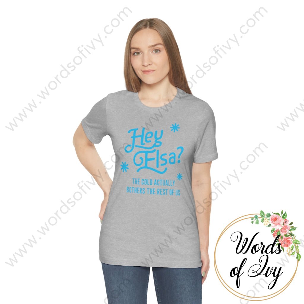 Adult Tee - Hey Elsa the cold actually bothers the rest of us 221015010 | Nauti Life Tees