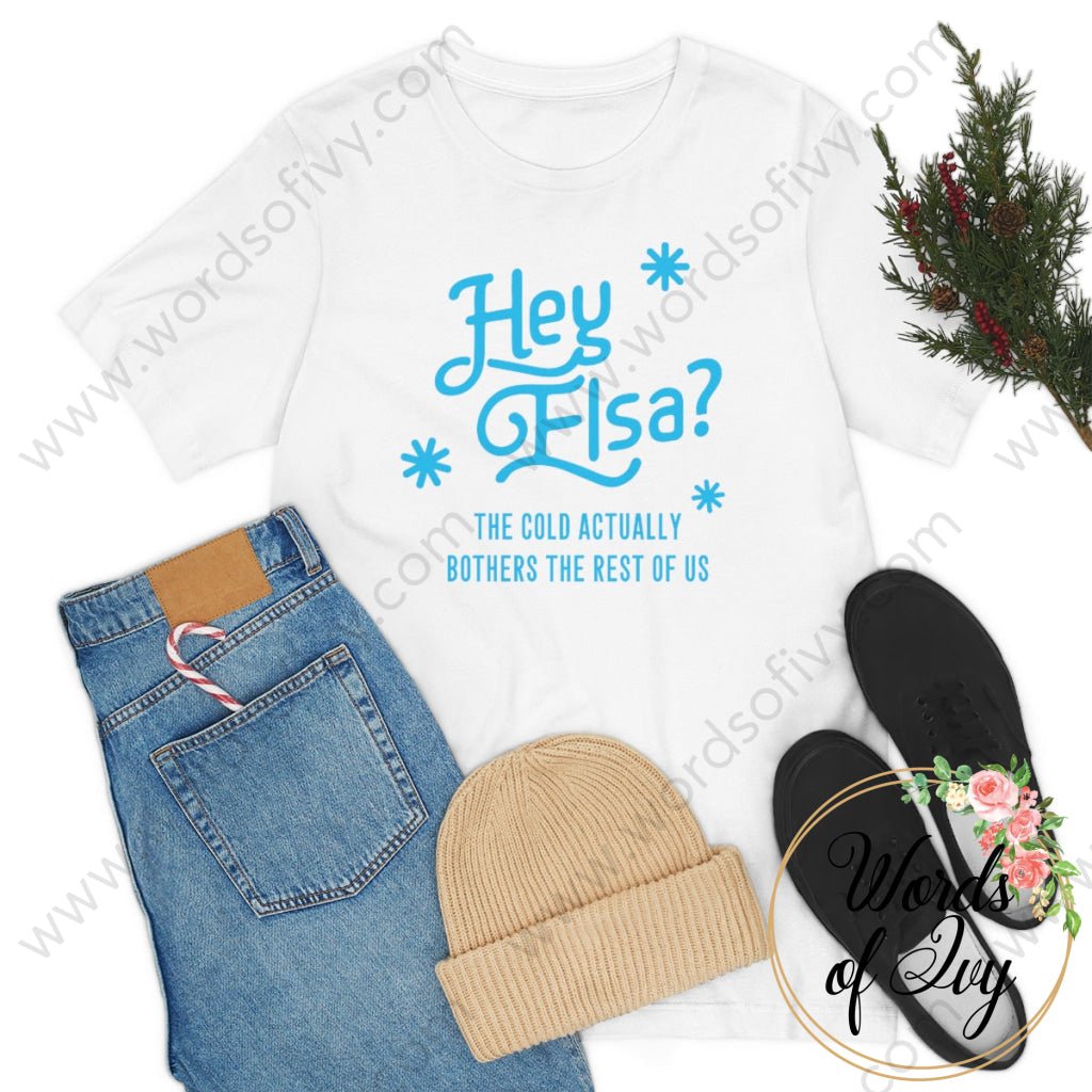 Adult Tee - Hey Elsa the cold actually bothers the rest of us 221015010 | Nauti Life Tees