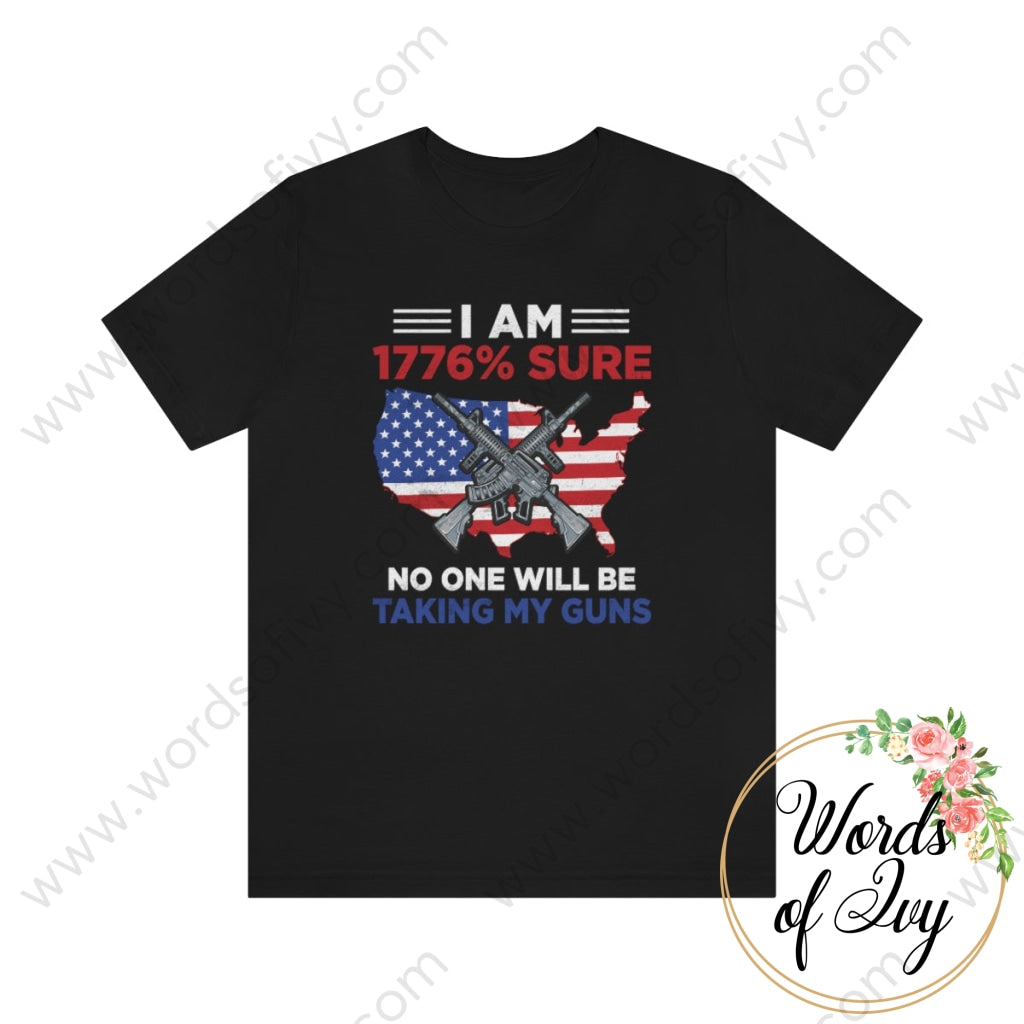 Adult Tee - I Am 1776% Sure No One Will Be Taking My Guns 221002001 Black / S T-Shirt