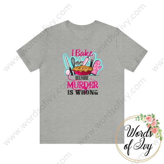 Adult Tee - I Bake Because Murder Is Wrong 221205005 Athletic Heather / S T-Shirt