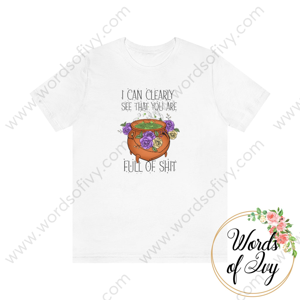 Adult Tee - I Can Clearly See That You Are Full Of Shit 220816009 White / S T-Shirt