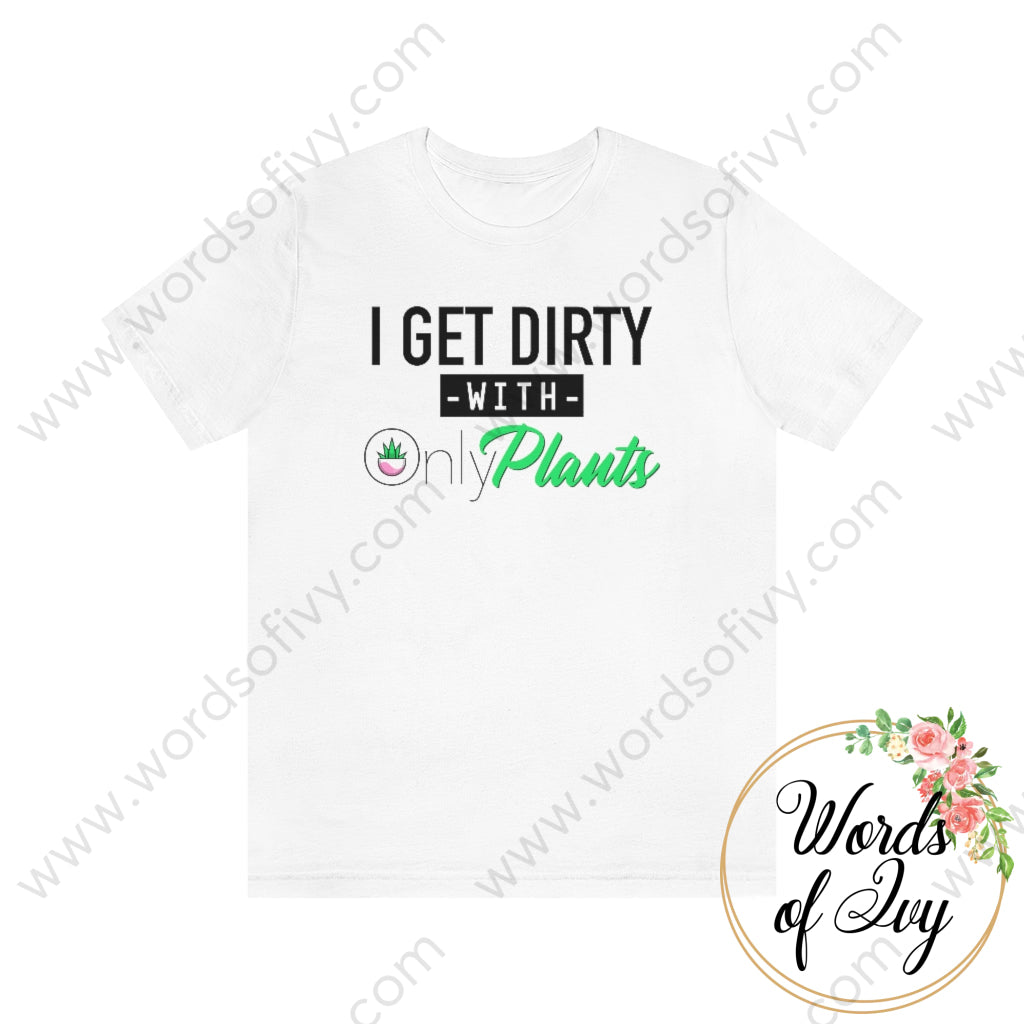 Adult Tee - I Get Dirty With Only Plants 220130019 White / S T-Shirt