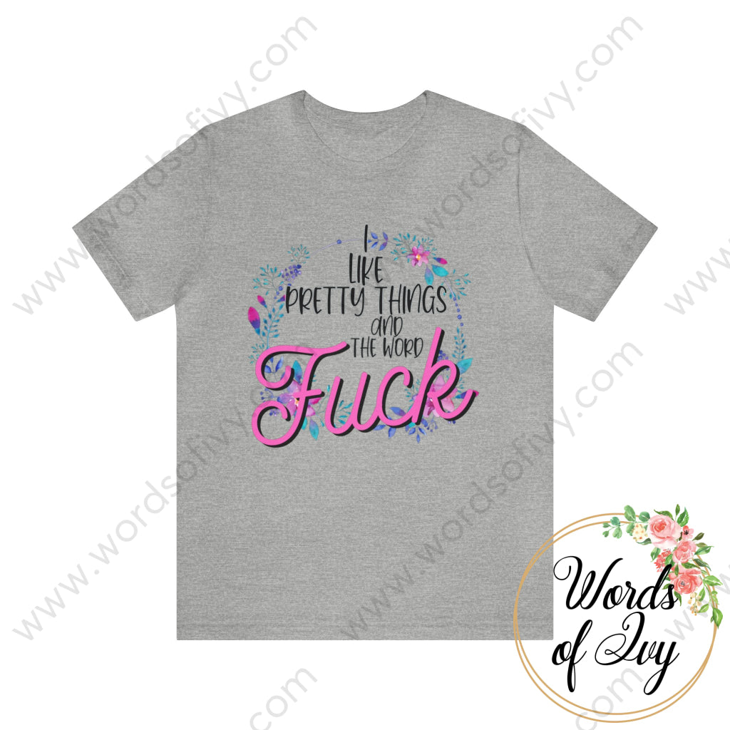 Adult Tee - I like pretty things and the word fuck 230717003 | Nauti Life Tees