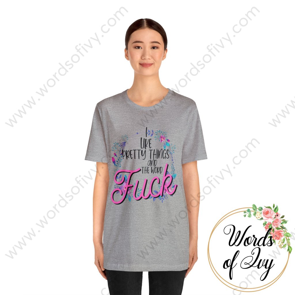 Adult Tee - I Like Pretty Things And The Word Fuck 230717003 T-Shirt