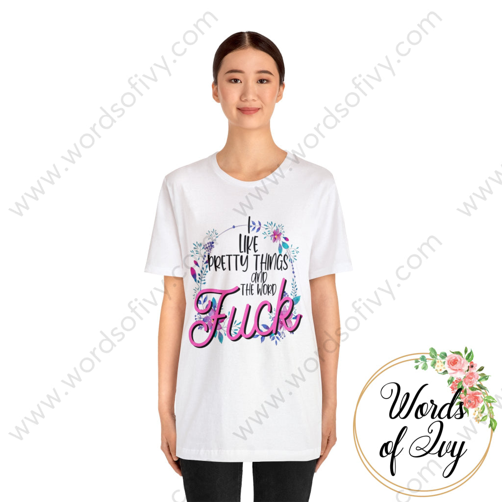 Adult Tee - I like pretty things and the word fuck 230717003 | Nauti Life Tees