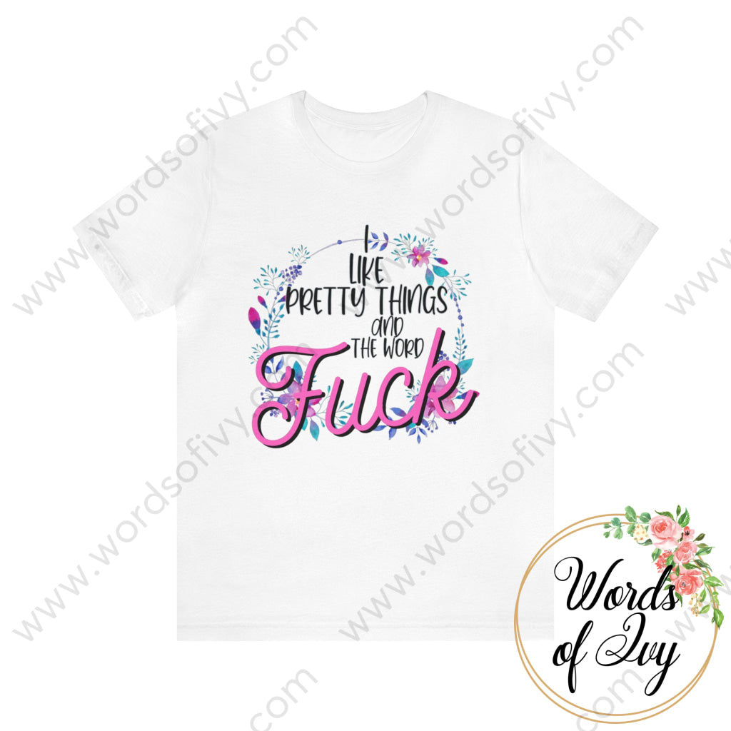 Adult Tee - I like pretty things and the word fuck 230717003 | Nauti Life Tees