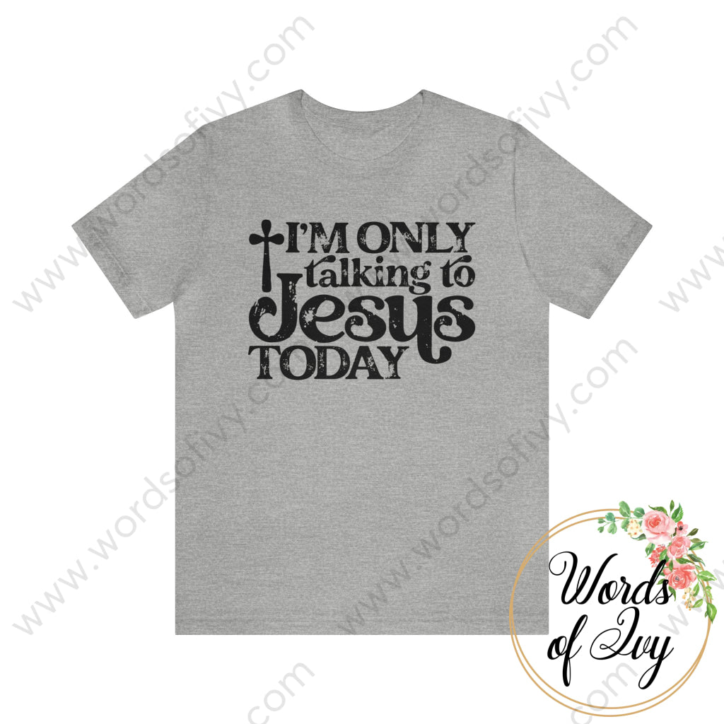 Adult Tee - I’m Only Talking To Jesus Today 220416007 Athletic Heather / S T-Shirt
