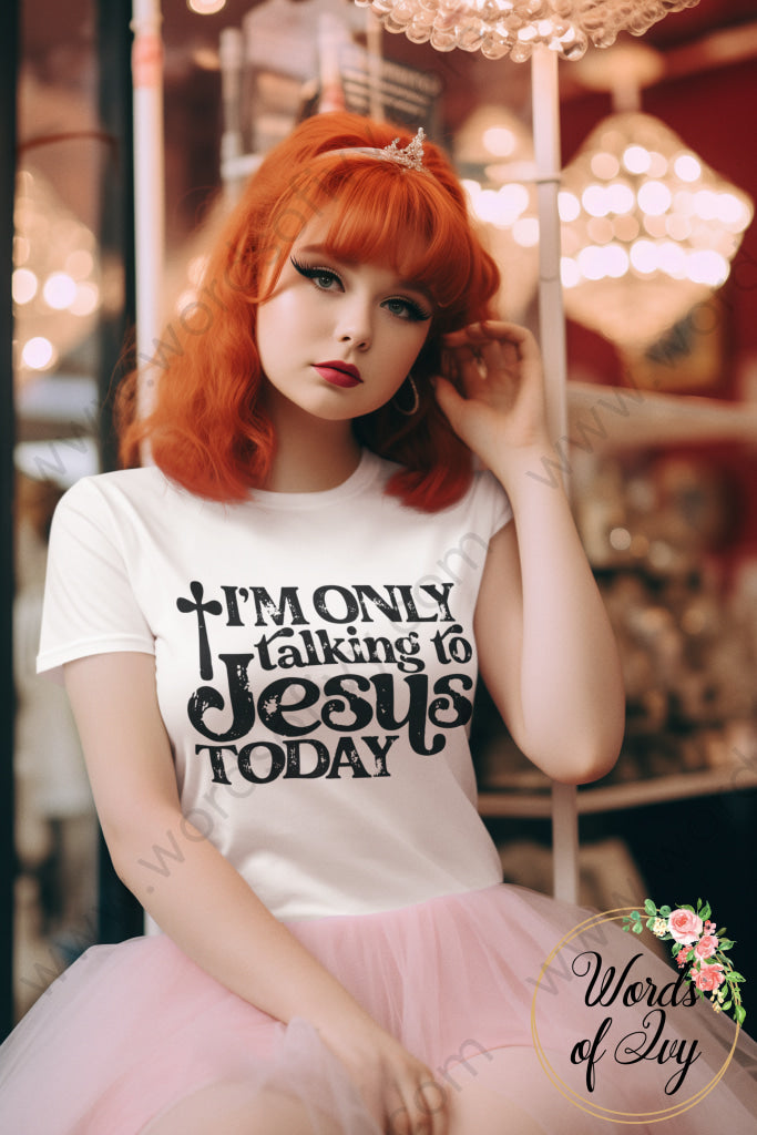 Adult Tee - I’m Only Talking To Jesus Today 220416007 T - Shirt