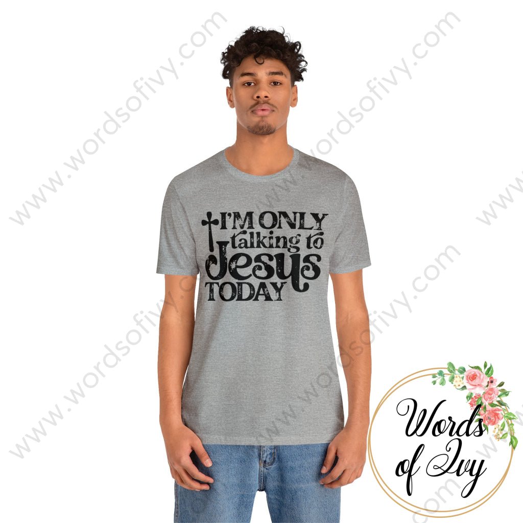 Adult Tee - I’m Only Talking To Jesus Today 220416007 T-Shirt