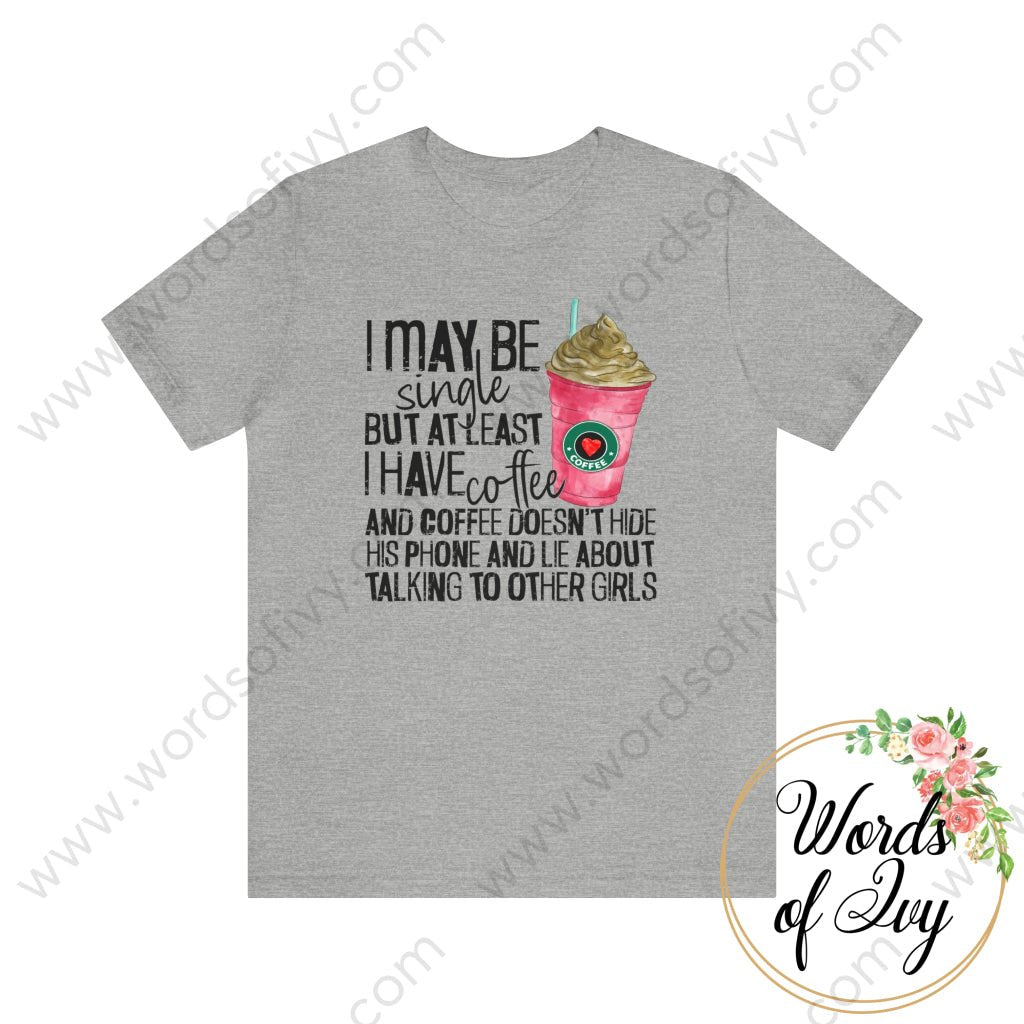 Adult Tee - I MAY BE SINGLE BUT AT LEAST I HAVE COFFEE 221214010 | Nauti Life Tees