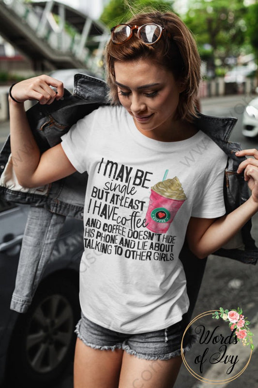 Adult Tee - I MAY BE SINGLE BUT AT LEAST I HAVE COFFEE 221214010 | Nauti Life Tees