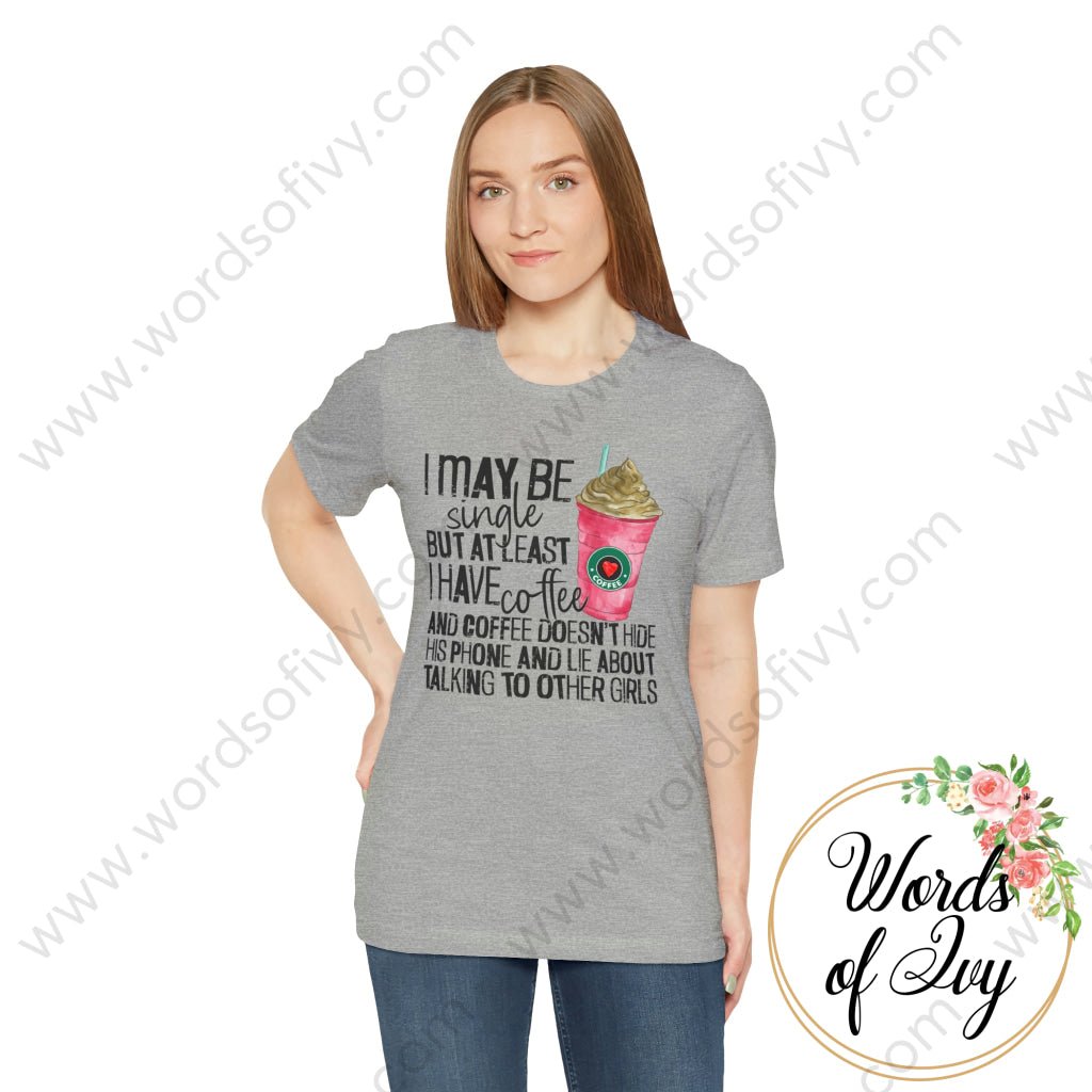 Adult Tee - I MAY BE SINGLE BUT AT LEAST I HAVE COFFEE 221214010 | Nauti Life Tees