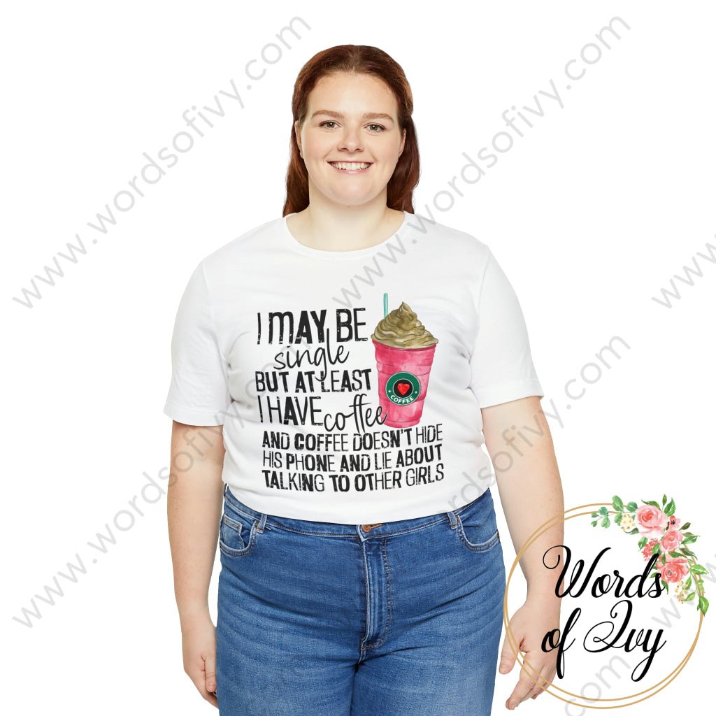 Adult Tee - I MAY BE SINGLE BUT AT LEAST I HAVE COFFEE 221214010 | Nauti Life Tees