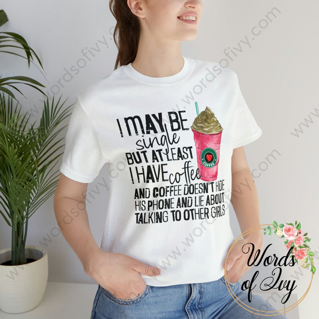 Adult Tee - I MAY BE SINGLE BUT AT LEAST I HAVE COFFEE 221214010 | Nauti Life Tees