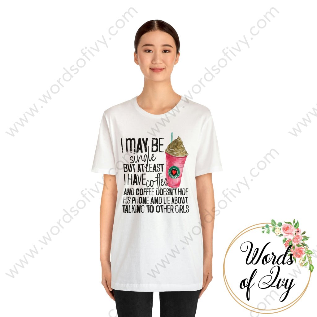 Adult Tee - I MAY BE SINGLE BUT AT LEAST I HAVE COFFEE 221214010 | Nauti Life Tees