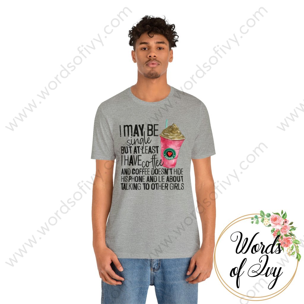 Adult Tee - I MAY BE SINGLE BUT AT LEAST I HAVE COFFEE 221214010 | Nauti Life Tees