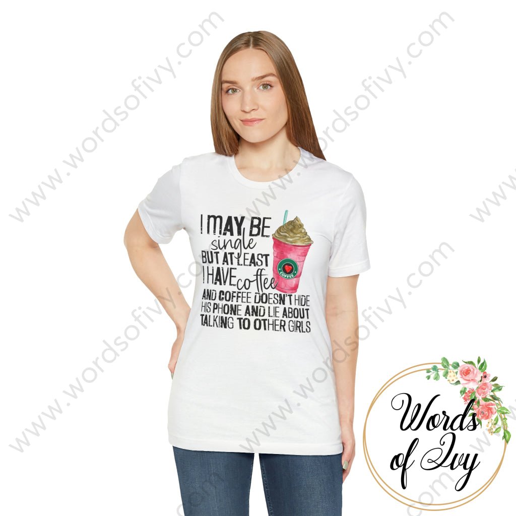 Adult Tee - I MAY BE SINGLE BUT AT LEAST I HAVE COFFEE 221214010 | Nauti Life Tees