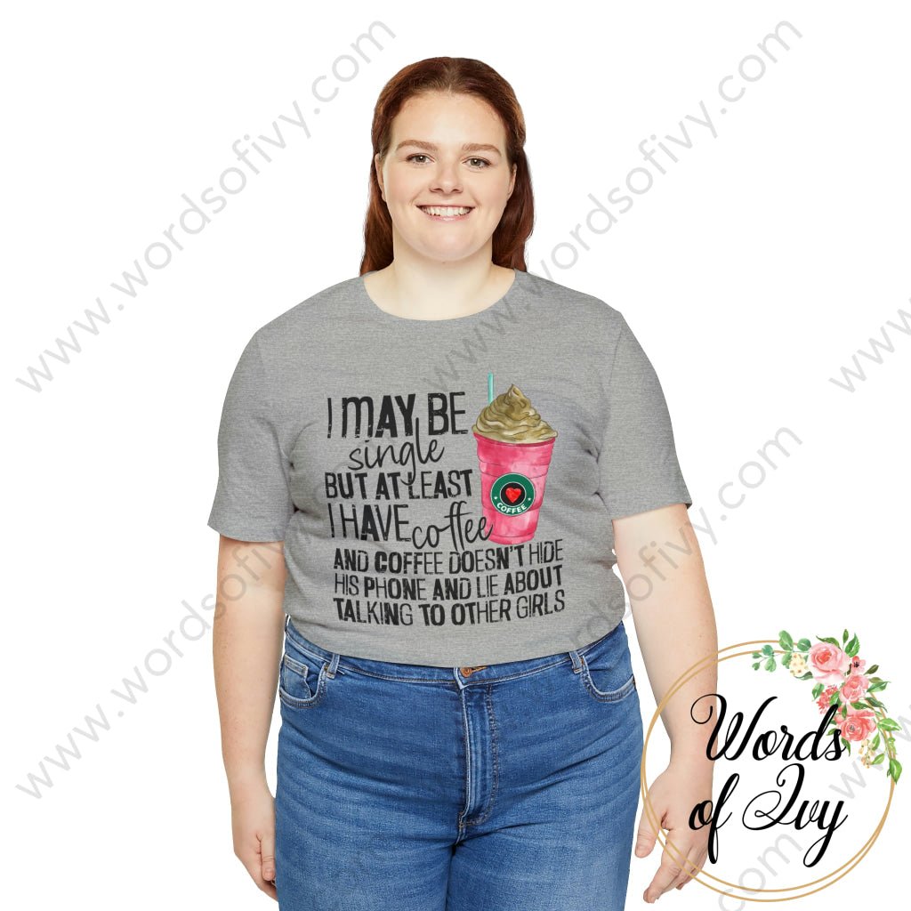 Adult Tee - I MAY BE SINGLE BUT AT LEAST I HAVE COFFEE 221214010 | Nauti Life Tees