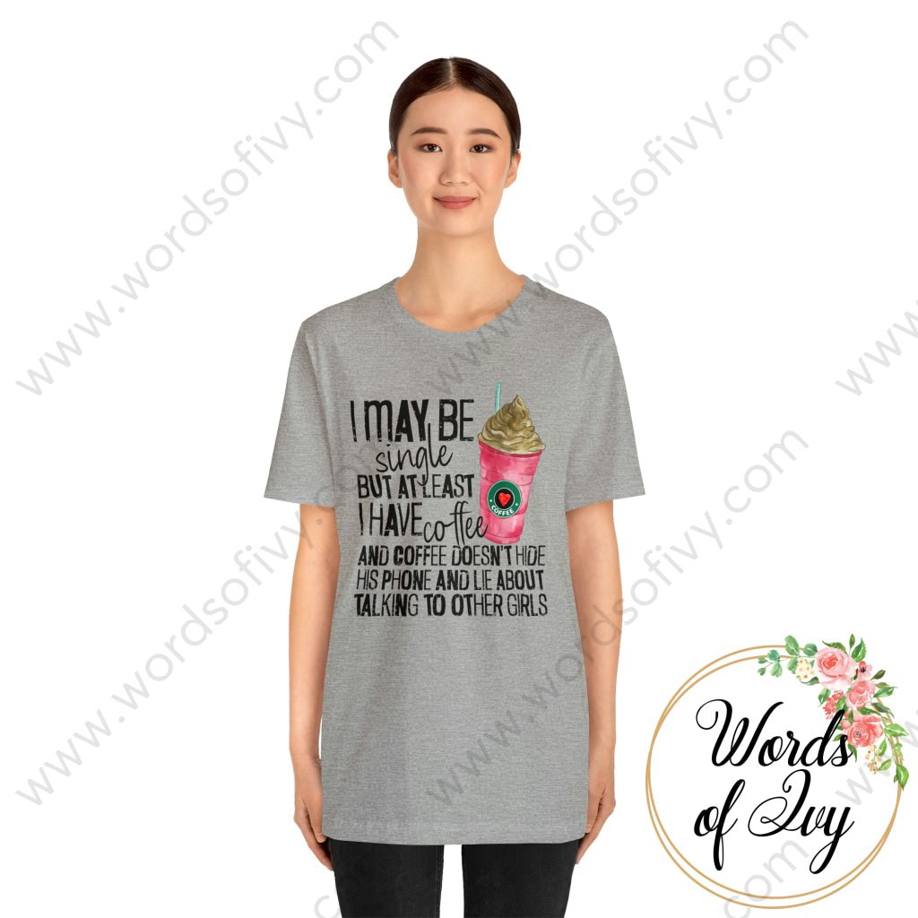 Adult Tee - I MAY BE SINGLE BUT AT LEAST I HAVE COFFEE 221214010 | Nauti Life Tees