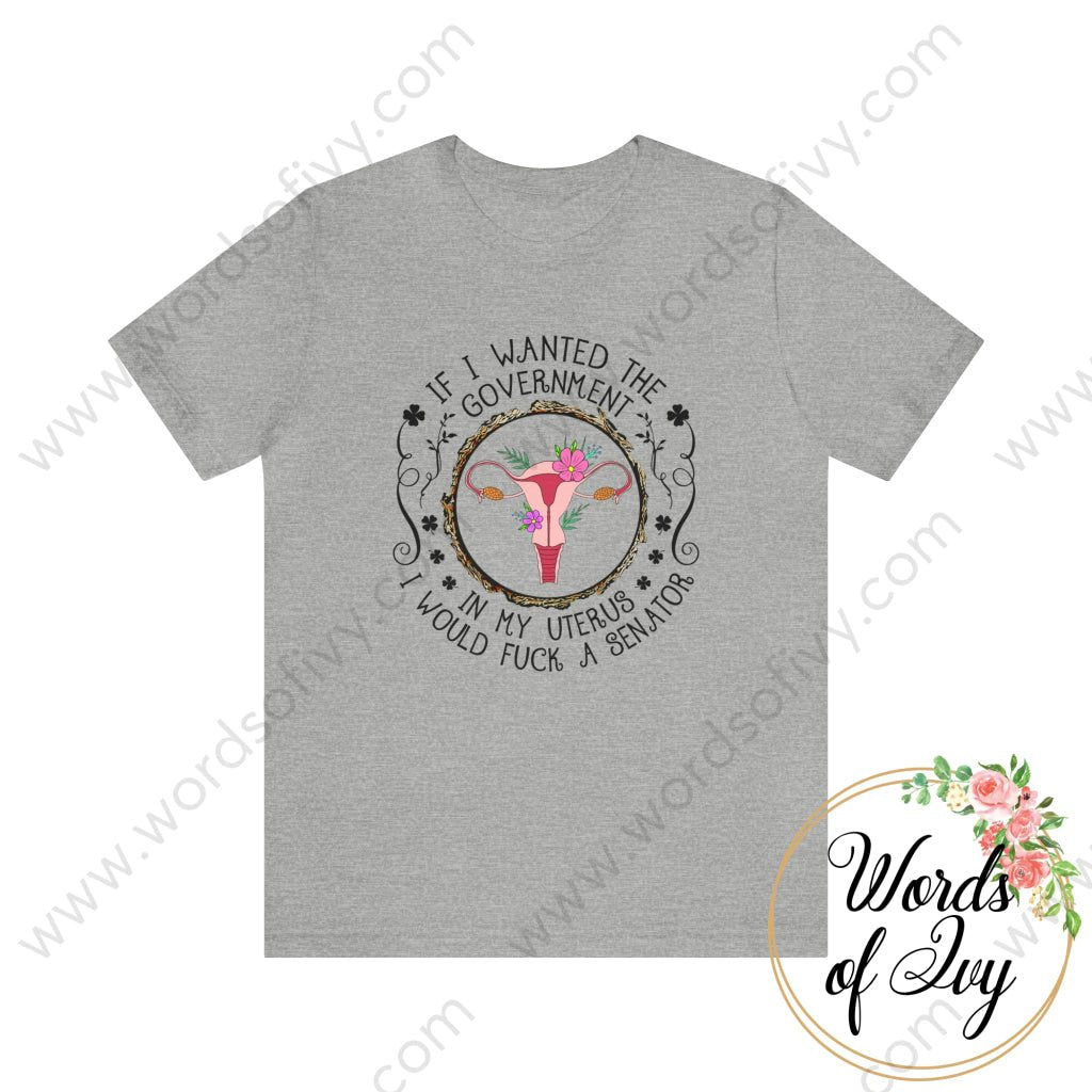 Adult Tee - If I Wanted The Government In My Uterus 230422001 Athletic Heather / S T-Shirt