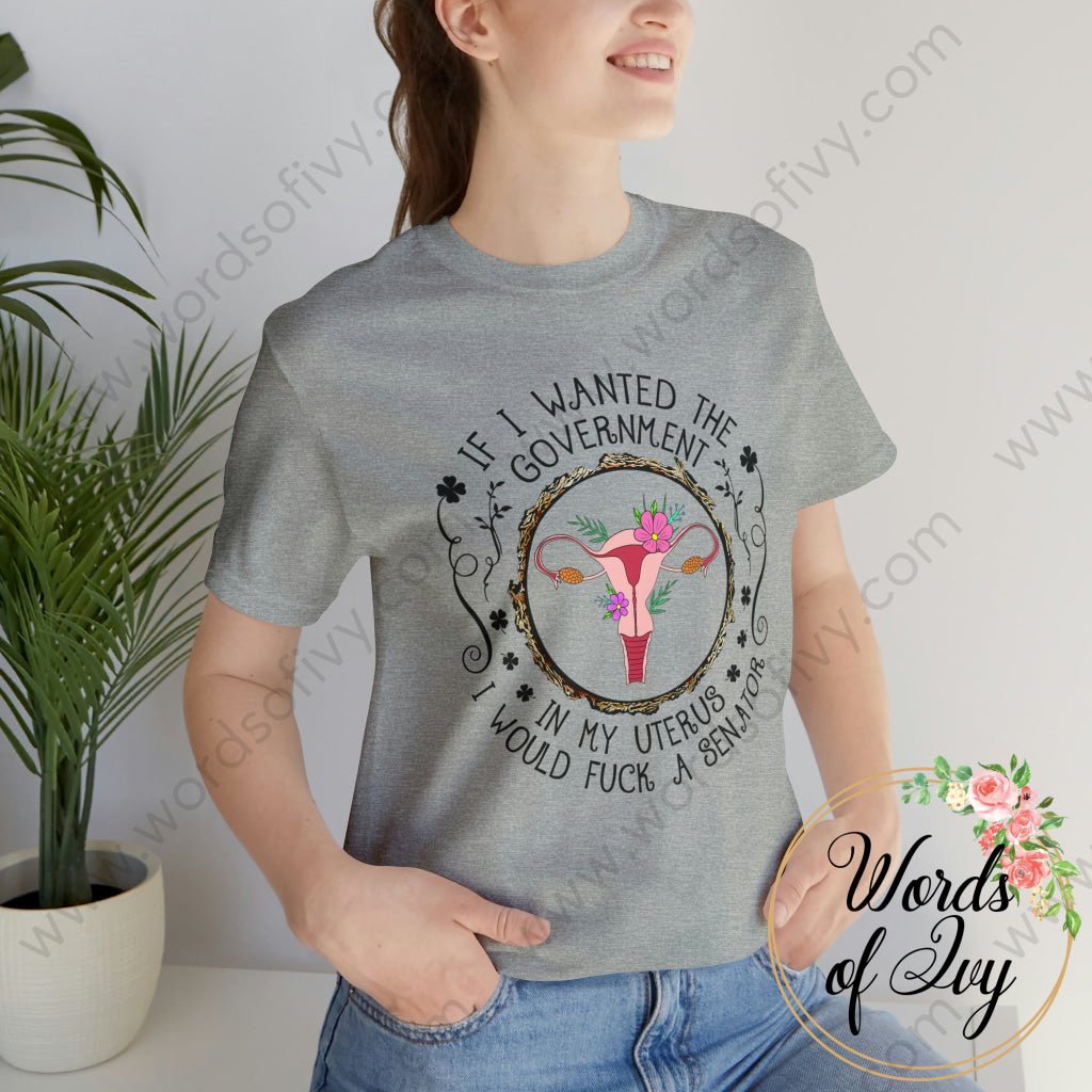 Adult Tee - If I wanted the government in my uterus 230422001 | Nauti Life Tees