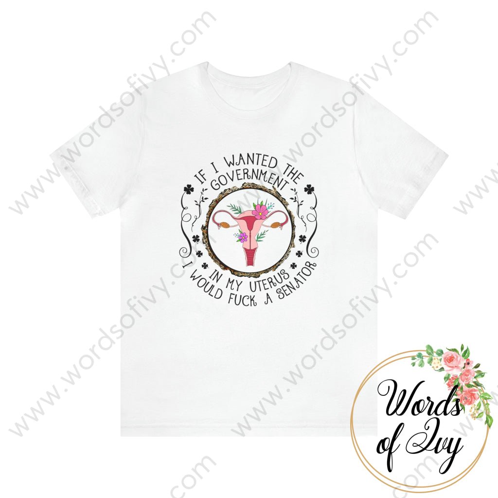 Adult Tee - If I Wanted The Government In My Uterus 230422001 White / S T-Shirt