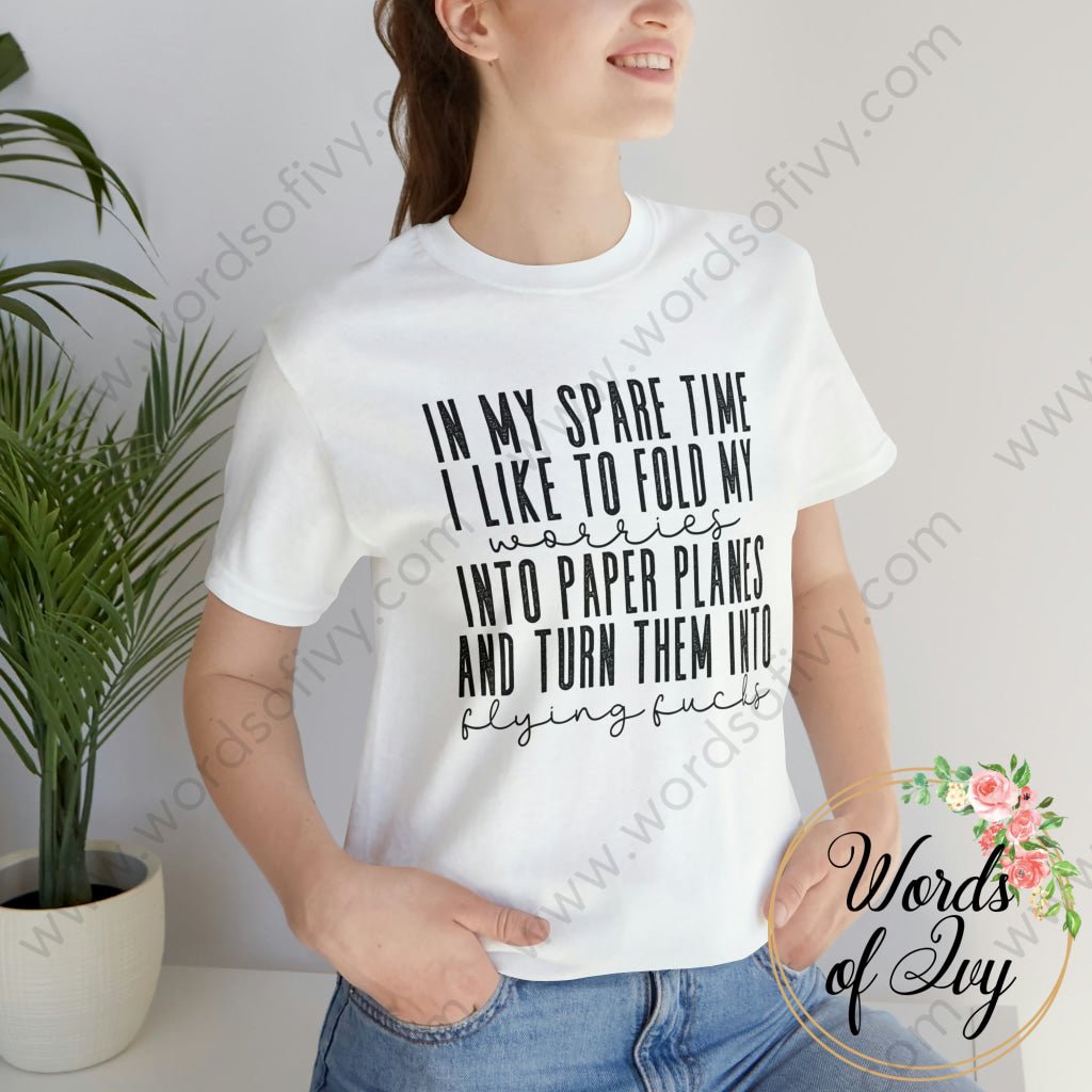 Adult Tee - IN MY SPARE TIME I LIKE TO FOLD MY WORRIES INTO PAPER PLANES AND TURN THEM INTO FLYING FUCKS 221214014 | Nauti Life Tees