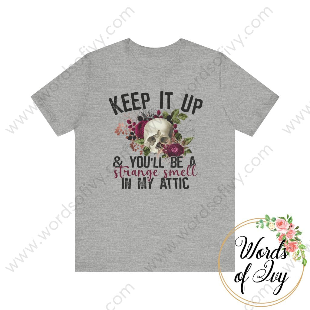 Adult Tee - KEEP IT UP AND YOU'LL BE A STRANGE SMELL IN MY ATTIC 220815005 | Nauti Life Tees