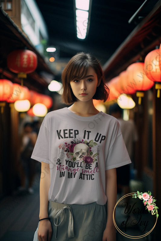 Adult Tee - Keep It Up And You’ll Be A Strange Smell In My Attic 220815005 T - Shirt
