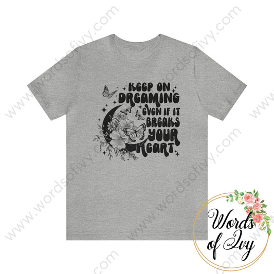 Adult Tee - Keep On Dreaming Even If It Breaks Your Heart 220227010 Athletic Heather / S T - Shirt
