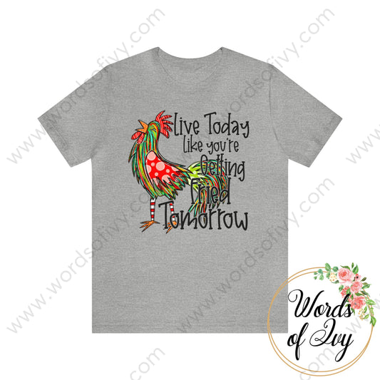 Adult Tee - Live Today Like You’ll Be Fried Tomorrow 240218003 Athletic Heather / S T-Shirt