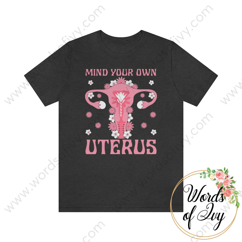 Adult Tee - Mind Your Own Uterus 220714022 Dark Grey Heather / S T-Shirt