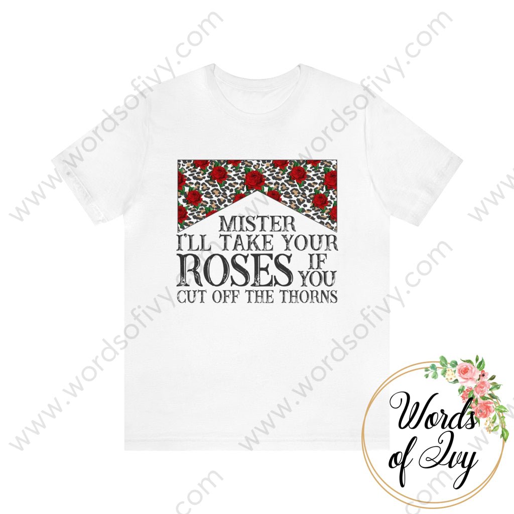 Adult Tee - Mister I’ll Take Your Roses If You Cut Off The Thorns 220227006 White / S T-Shirt