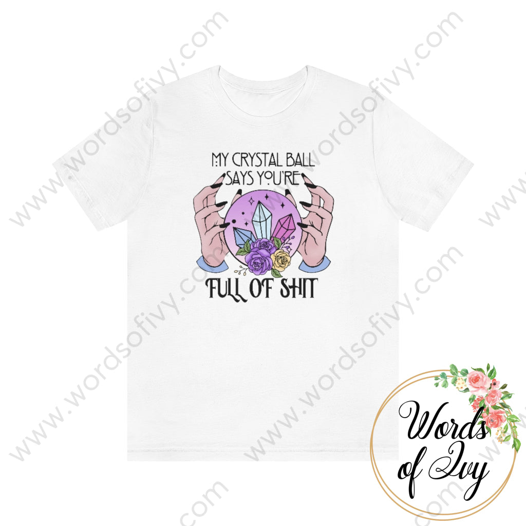 Adult Tee - My Crystal Ball Says Youre Full Of Shit 220816014 White / S T-Shirt