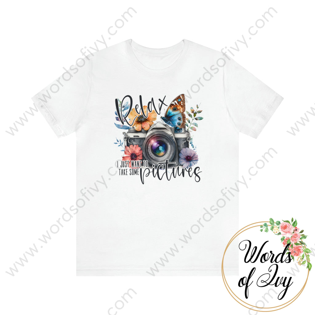 Adult Tee - RELAX I JUST WANT TO TAKE SOME PICTURES 230416014 | Nauti Life Tees