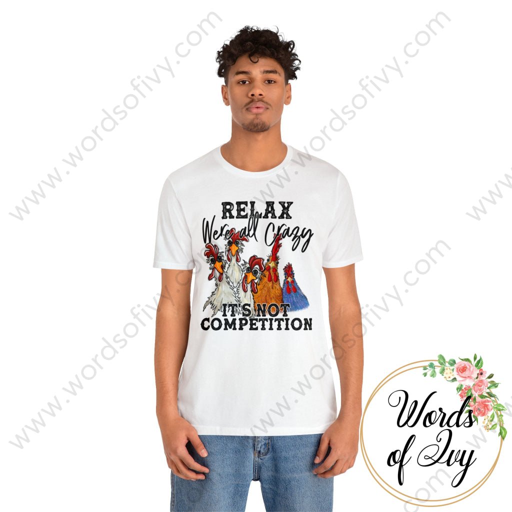 Adult Tee - Relax We're all crazy it's not a competition 240218005 | Nauti Life Tees