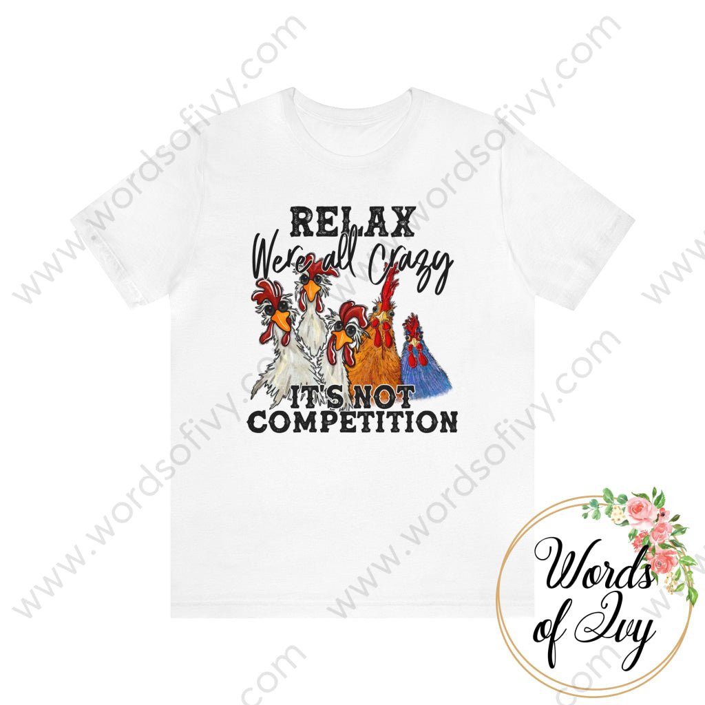 Adult Tee - Relax We’re All Crazy It’s Not A Competition 240218005 White / S T-Shirt
