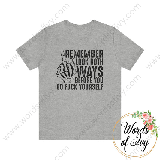 Adult Tee - REMEMBER TO LOOK BOTH WAYS BEFORE YOU GO FUCK YOURSELF 221214016 | Nauti Life Tees