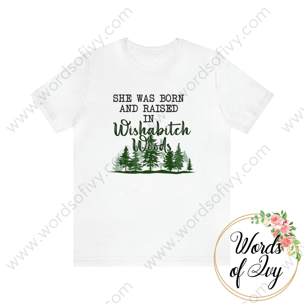 Adult Tee - She Was Born In Wishabitch Woods 221214007 White / S T-Shirt