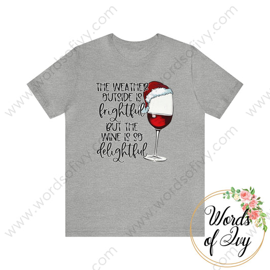 Adult Tee - THE WEATHER OUTSIDE IS FRIGHTFUL BUT THE WINE IS SO DELIGHTFUL 230703091 | Nauti Life Tees