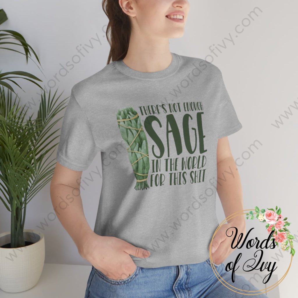 Adult Tee - THERE'S NOT ENOUGH SAGE IN THE WORLD FOR THIS SHIT 220814002 | Nauti Life Tees