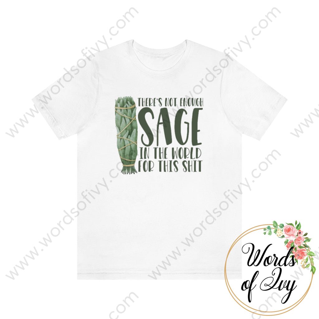 Adult Tee - THERE'S NOT ENOUGH SAGE IN THE WORLD FOR THIS SHIT 220814002 | Nauti Life Tees